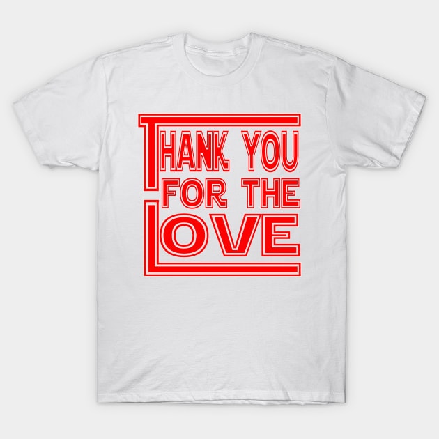 Thank You For The Love T-Shirt by werdanepo